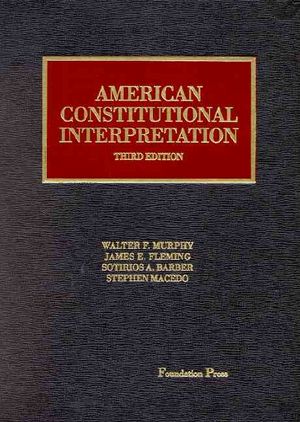 Murphy, Fleming, Barber and Macedo's American Constitutional Interpretation, 3D (University Casebook Series) image number 0