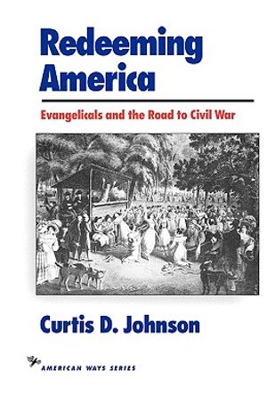 Redeeming America: Evangelicals and the Road to Civil War image number 0