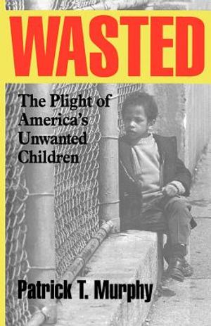 Wasted: The Plight of America's Unwanted Children image number 0