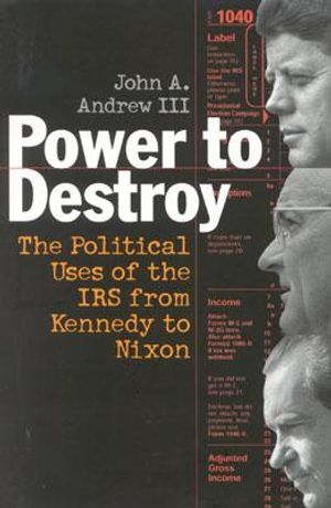 Power to Destroy: The Political Uses of the IRS from Kennedy to Nixon image number 0