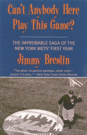 Can't Anybody Here Play This Game?: The Improbable Saga of the New York Met's First Year image number 0