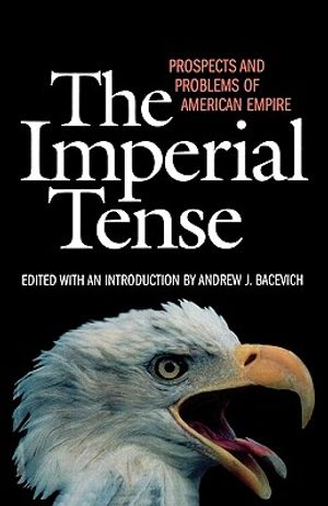 The Imperial Tense: Prospects and Problems of American Empire image number 0