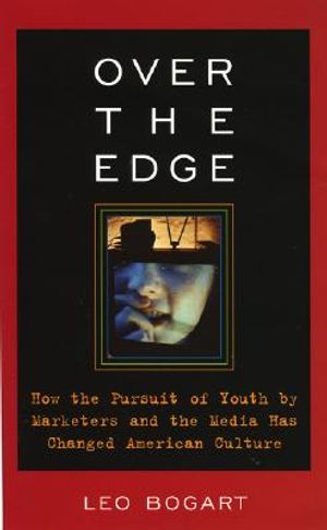 Over the Edge: How the Pursuit of Youth by Marketers and the Media Has Changed American Culture image number 0