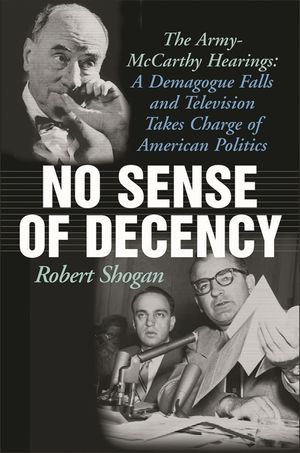 No Sense of Decency: The Army-McCarthy Hearings: A Demagogue Falls and Television Takes Charge of American Politics image number 0