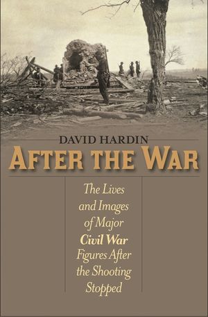 After the War: The Lives and Images of Major Civil War Figures After the Shooting Stopped image number 0