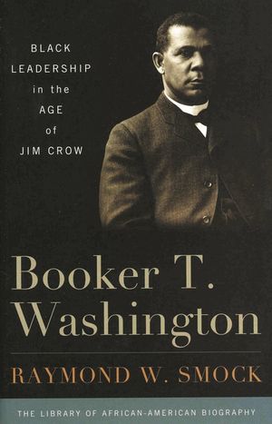 Booker T. Washington: Black Leadership in the Age of Jim Crow image number 0