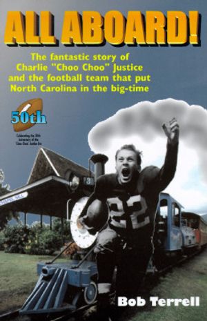 All Aboard!: The Fantastic Story of Charlie "Choo Choo" Justice and the Football Team That Put North Carolina in the Big Time image number 0