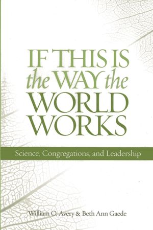 If This Is the Way the World Works: Science, Congregations, and Leadership image number 0