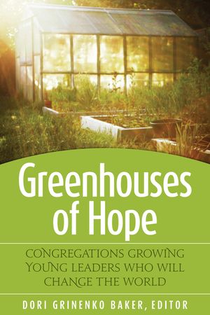 Greenhouses of Hope: Congregations Growing Young Leaders Who Will Change the World image number 0