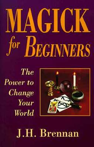 Magick for Beginners: The Power to Change Your World image number 0