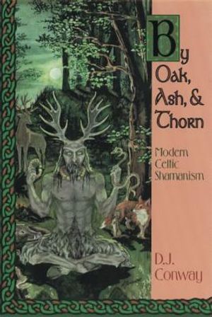 By Oak, Ash, & Thorn: Modern Celtic Shamanism image number 0