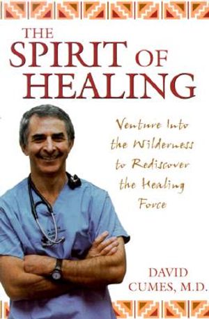 The Spirit of Healing: Venture Into the Wilderness to Rediscover the Healing Force image number 0