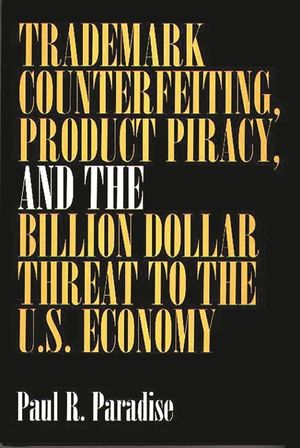 Trademark Counterfeiting, Product Piracy, and the Billion Dollar Threat to the U.S. Economy image number 0