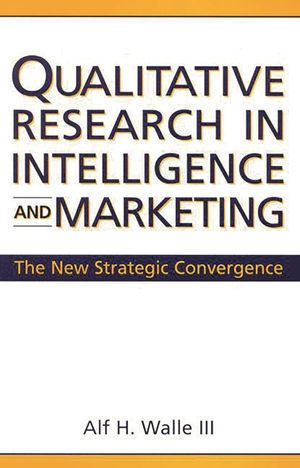 Qualitative Research in Intelligence and Marketing: The New Strategic Convergence image number 0