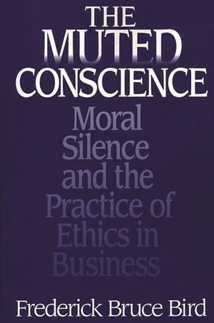 The Muted Conscience: Moral Silence and the Practice of Ethics in Business image number 0