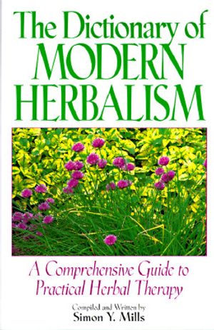 The Dictionary of Modern Herbalism: A Comprehensive Guide to Practical Herbal Therapy image number 0