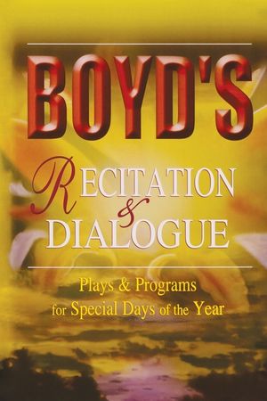 Boyd's Recitation & Dialogue: Plays & Programs for Special Days of the Year image number 0