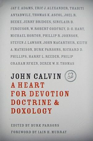 John Calvin: A Heart for Devotion, Doctrine & Doxology image number 0