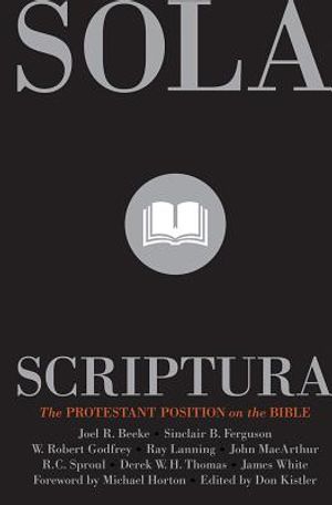 Sola Scriptura: The Protestant Position on the Bible image number 0