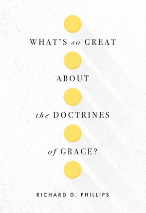 What's So Great about the Doctrines of Grace? image number 0