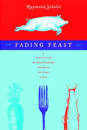 Fading Feast: A Compendium of Disappearing American Regional Foods image number 0