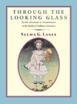 Through the Looking Glass: Further Adventures & Misadventures in the Realm of Children's Literature image number 0