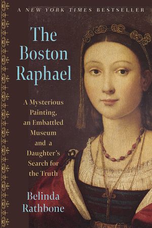 The Boston Raphael: A Mysterious Painting, an Embattled Museum in an Era of Change & a Daughter's Search for the Truth image number 0