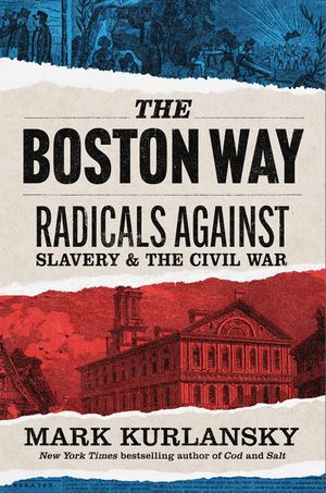 The Boston Way: Radicals Against Slavery and the Civil War image number 0