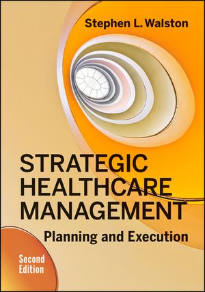 Strategic Healthcare Management: Planning and Execution, Second Edition image number 0