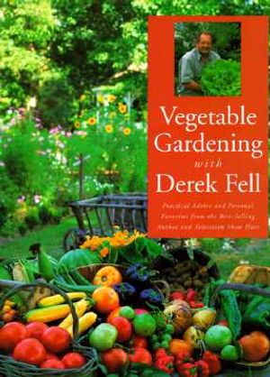 Vegetable Gardening with Derek Fell: Practical Advice and Personal Favorites from the Best-Selling Author and Television Show Host image number 0