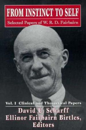 From Instinct to Self: Selected Papers of W.R.D. Fairbairn image number 0