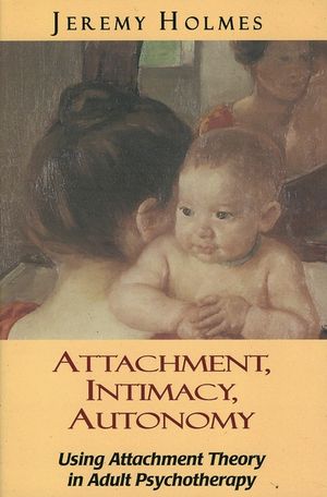 Attachment, Intimacy, Autonomy: Using Attachment Theory in Adult Psychotherapy image number 0