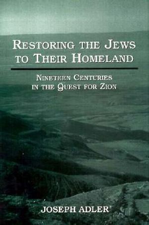 Restoring the Jews to Their Homeland: Nineteen Centuries in the Quest for Zion image number 0