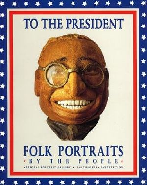 To the President: Folk Portraits by the People image number 0