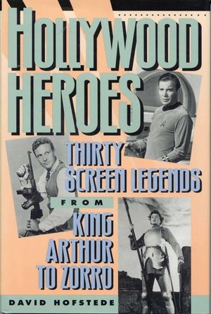 Hollywood Heroes: Thirty Screen Legends from King Arthur to Zorro image number 0