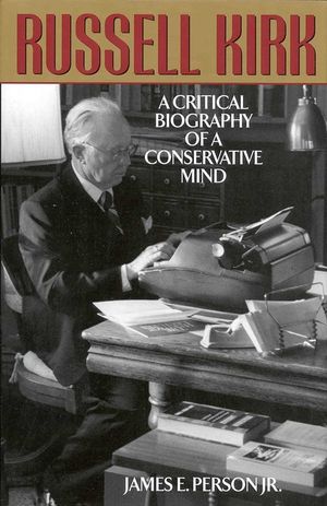 Russell Kirk: A Critical Biography of a Conservative Mind image number 0