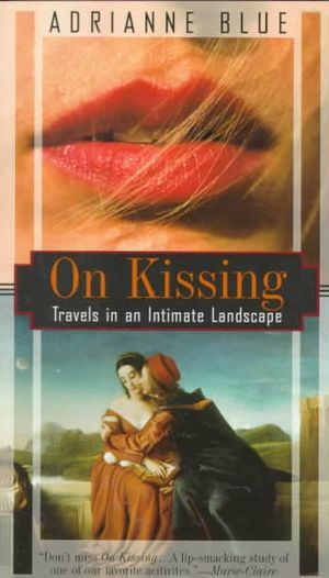 On Kissing: Travels in an Intimate Landscape image number 0