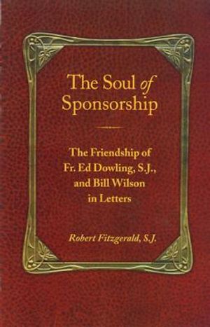 The Soul of Sponsorship: The Friendship of Fr. Ed Dowling, S.J. and Bill Wilson in Letters image number 0