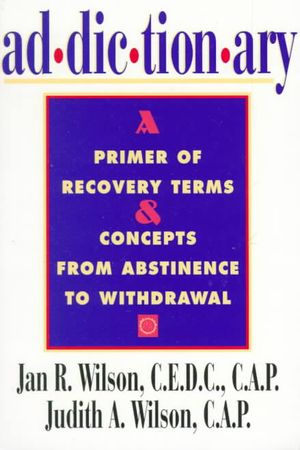 Addictionary : A Primer of Recovery Terms and Concepts from Abstinence to Withdrawal image number 0