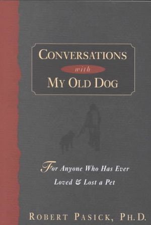Conversations With My Old Dog : For Anyone Who Has Ever Loved and Lost a Pet image number 0