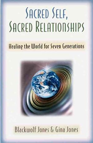 Sacred Self, Sacred Relationships : Healing the World for Seven Generations image number 0