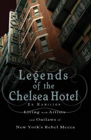 Legends of the Chelsea Hotel: Living with Artists and Outlaws in New York's Rebel Mecca image number 0