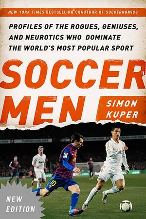 Soccer Men: Profiles of the Rogues, Geniuses, and Neurotics Who Dominate the World's Most Popular Sport image number 0