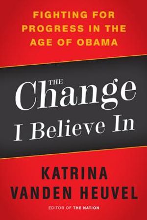 The Change I Believe in: Fighting for Progress in the Age of Obama image number 0