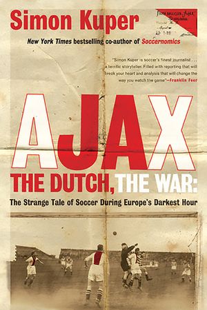 Ajax, the Dutch, the War: The Strange Tale of Soccer During Europe's Darkest Hour image number 0