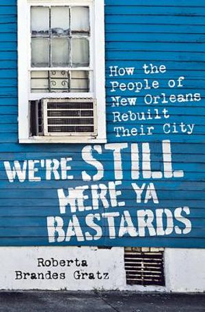 We're Still Here Ya Bastards: How the People of New Orleans Rebuilt Their City image number 0
