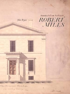Robert Mills: America's First Architect image number 0