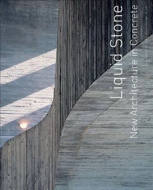 Liquid Stone: New Architecture in Concrete image number 0