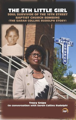 The 5th Little Girl: Soul Survivor of the 16th Street Baptist Church Bombing (the Sarah Collins Rudolph Story) by Tracy Snipe (with Sarah Collins Rudo image number 0