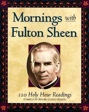 Mornings with Fulton Sheen: 120 Holy Hour Readings image number 0